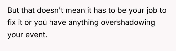 But that doesn't mean it has to be your job...