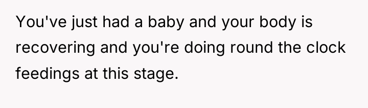 You've just had a baby and your body is recovering...