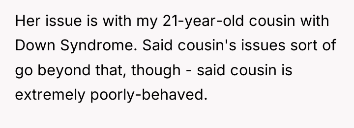 Her issue is with my 21-year-old cousin with Down Syndrome....