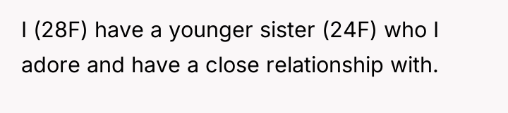 I (28F) have a younger sister (24F) who I adore...