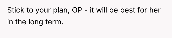 Stick to your plan, OP - it will be best...
