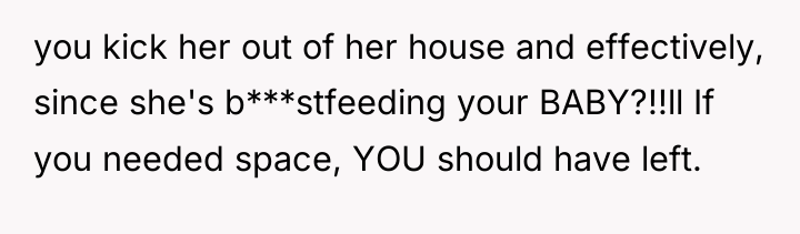 you kick her out of her house and effectively, since...