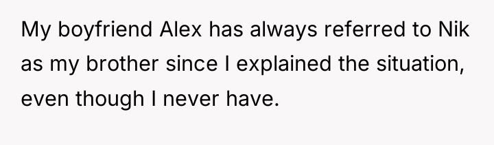 My boyfriend Alex has always referred to Nik as my...