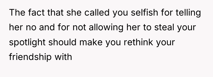 The fact that she called you selfish for telling her...