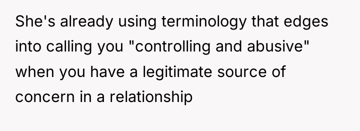 She's already using terminology that edges into calling you "controlling...