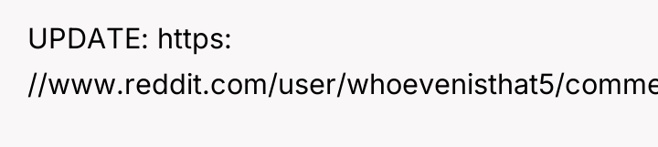 UPDATE: https: //www.reddit.com/user/whoevenisthat5/comments/14vb4wi/update_on_the_last_post/?