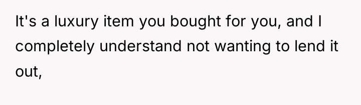 It's a luxury item you bought for you, and I...