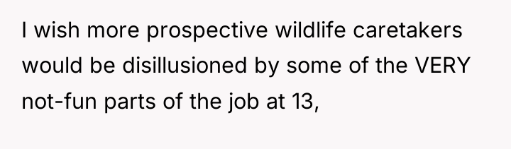I wish more prospective wildlife caretakers would be disillusioned by...