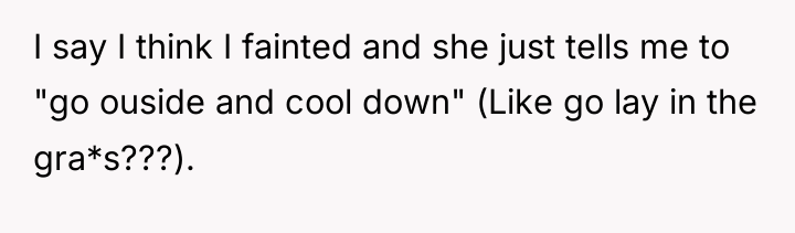 I say I think I fainted and she just tells...