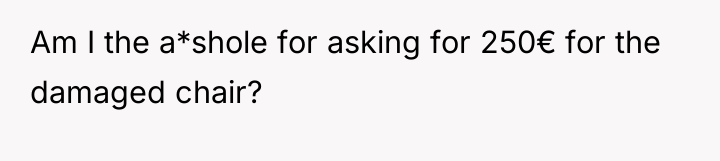 Am I the a*shole for asking for 250€ for the...