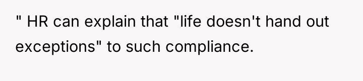 " HR can explain that "life doesn't hand out exceptions"...