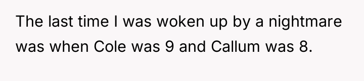 The last time I was woken up by a nightmare...