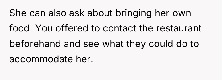 She can also ask about bringing her own food. You...