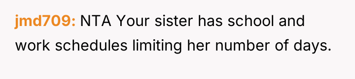 jmd709 NTA Your sister has school and work schedules limiting...