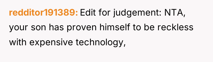 redditor191389 Edit for judgement: NTA, your son has proven himself...
