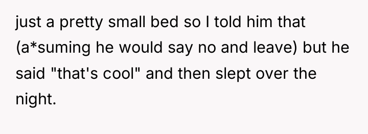 just a pretty small bed so I told him that...