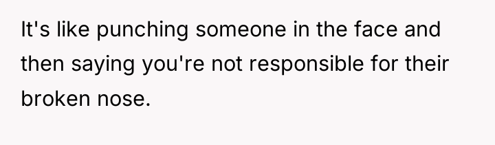 It's like punching someone in the face and then saying...