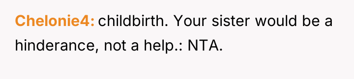 Chelonie4 childbirth. Your sister would be a hinderance, not a...