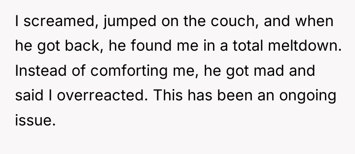 I screamed, jumped on the couch, and when he got...