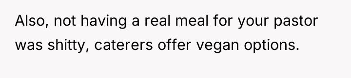 Also, not having a real meal for your pastor was...