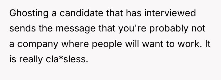 Ghosting a candidate that has interviewed sends the message that...