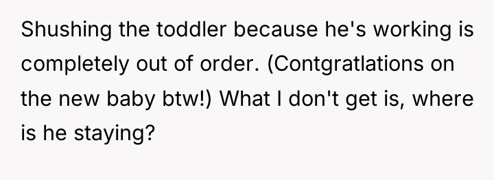 Shushing the toddler because he's working is completely out of...