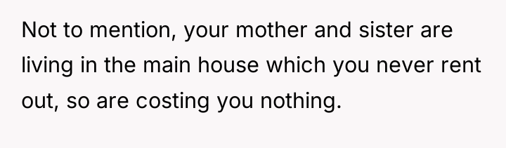 Not to mention, your mother and sister are living in...
