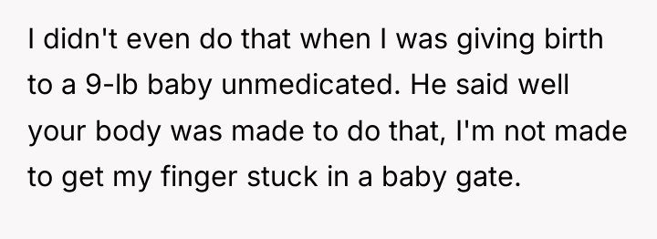 I didn't even do that when I was giving birth...