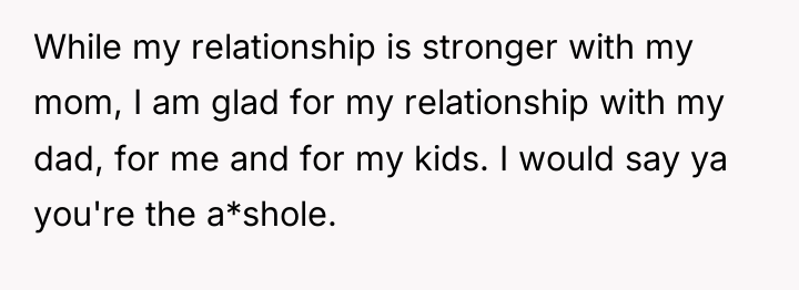 While my relationship is stronger with my mom, I am...