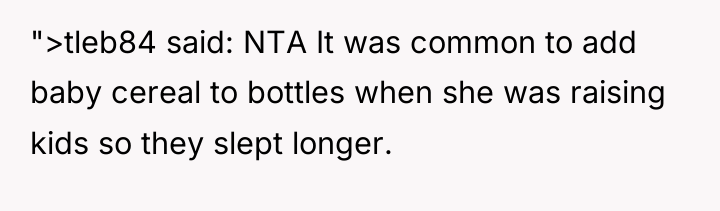 ">tleb84 said: NTA It was common to add baby cereal...