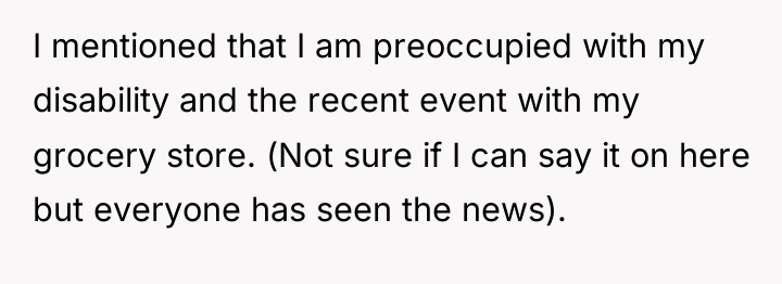 I mentioned that I am preoccupied with my disability and...