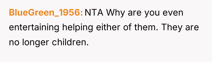 BlueGreen_1956 NTA Why are you even entertaining helping either of...