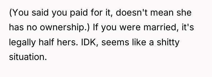 (You said you paid for it, doesn't mean she has...