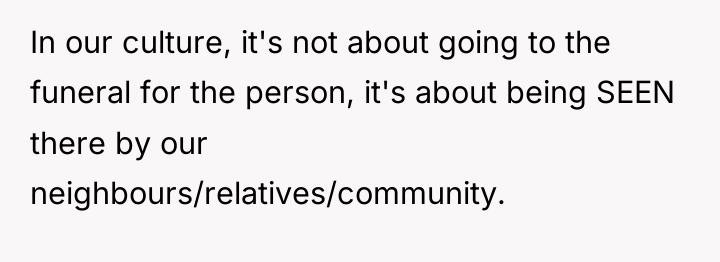 In our culture, it's not about going to the funeral...