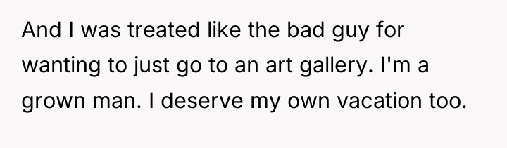 And I was treated like the bad guy for wanting...