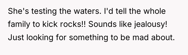 She's testing the waters. I'd tell the whole family to...