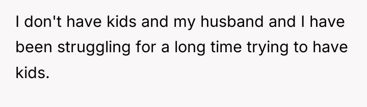 I don't have kids and my husband and I have...