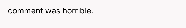 comment was horrible.