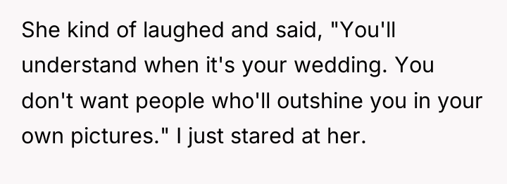 She kind of laughed and said, "You'll understand when it's...