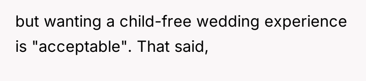 but wanting a child-free wedding experience is "acceptable". That said,