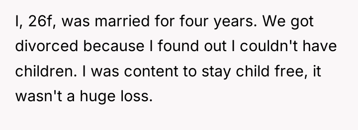 I, 26f, was married for four years. We got divorced...