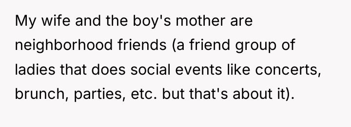 My wife and the boy's mother are neighborhood friends (a...