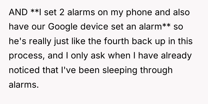 AND **I set 2 alarms on my phone and also...