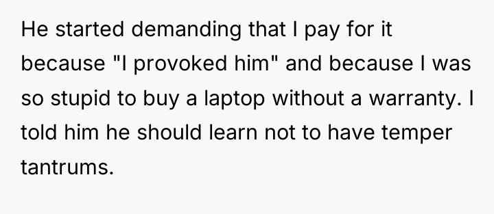 He started demanding that I pay for it because "I...