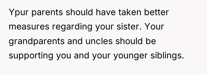 Ypur parents should have taken better measures regarding your sister....