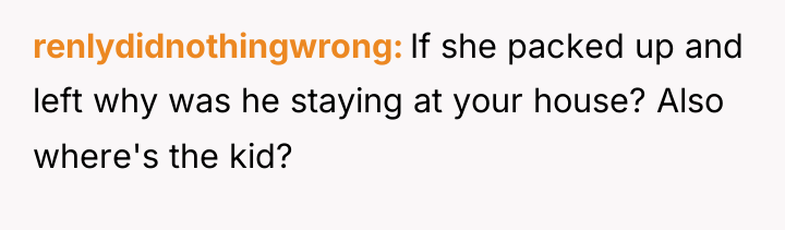 renlydidnothingwrong If she packed up and left why was he...