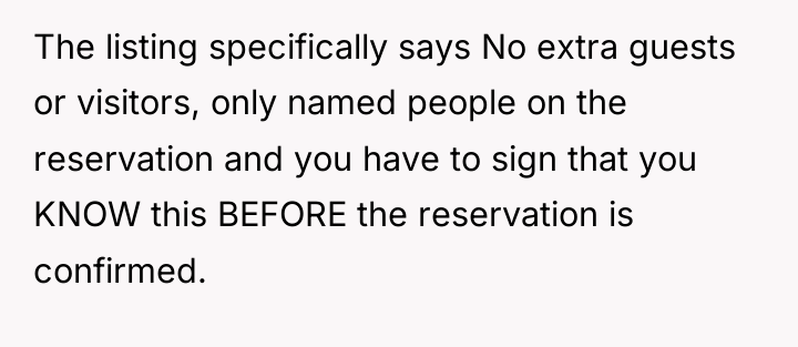 The listing specifically says No extra guests or visitors, only...
