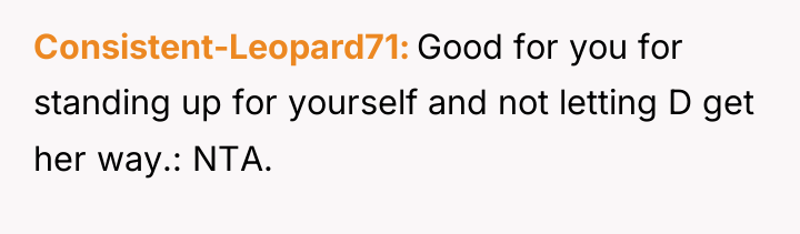 Consistent-Leopard71 Good for you for standing up for yourself and...