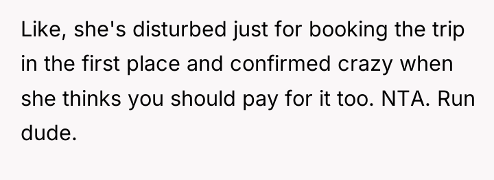 Like, she's disturbed just for booking the trip in the...
