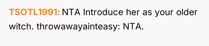 TSOTL1991 NTA Introduce her as your older witch. throwawayainteasy: NTA.